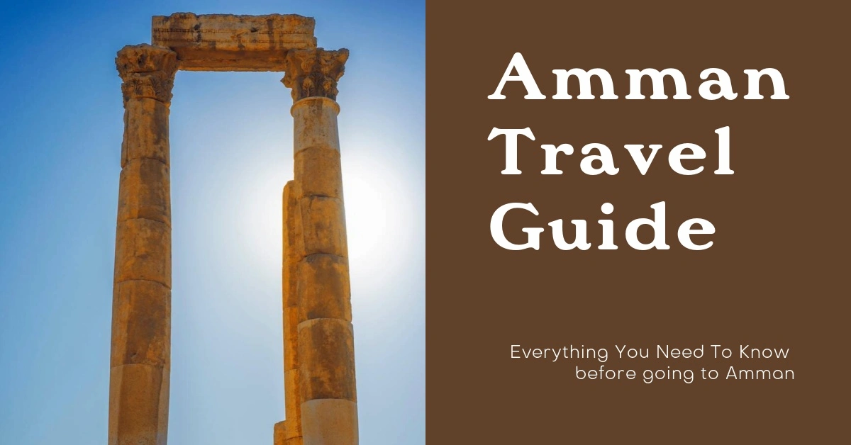 Amman Travel Guide: Everything You Need to Know Before You Go